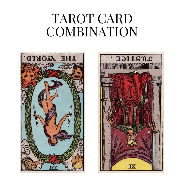 the world reversed and justice reversed tarot cards combination meaning