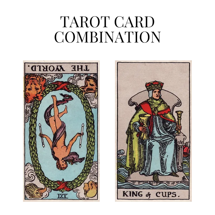 the world reversed and king of cups tarot cards combination meaning