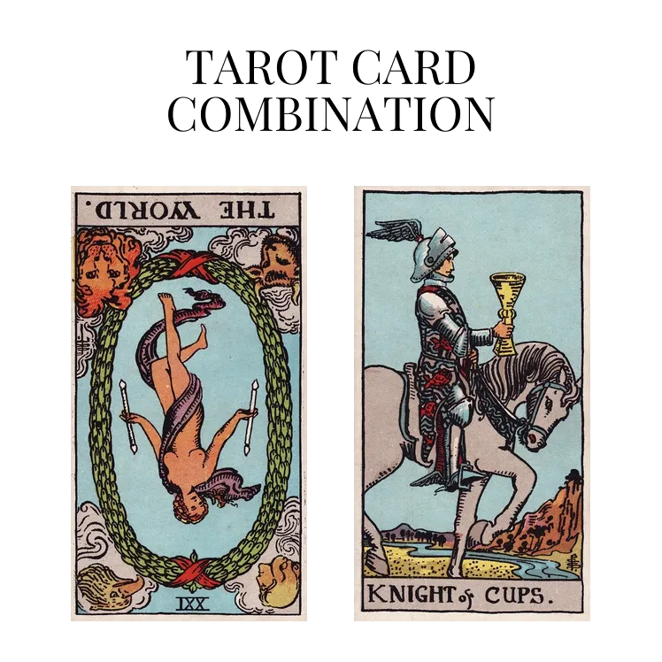 the world reversed and knight of cups tarot cards combination meaning