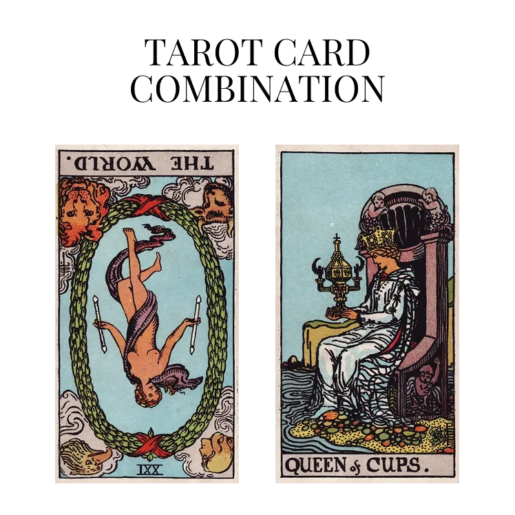 the world reversed and queen of cups tarot cards combination meaning