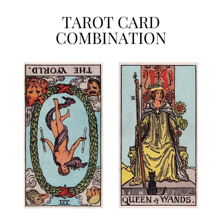 the world reversed and queen of wands tarot cards combination meaning