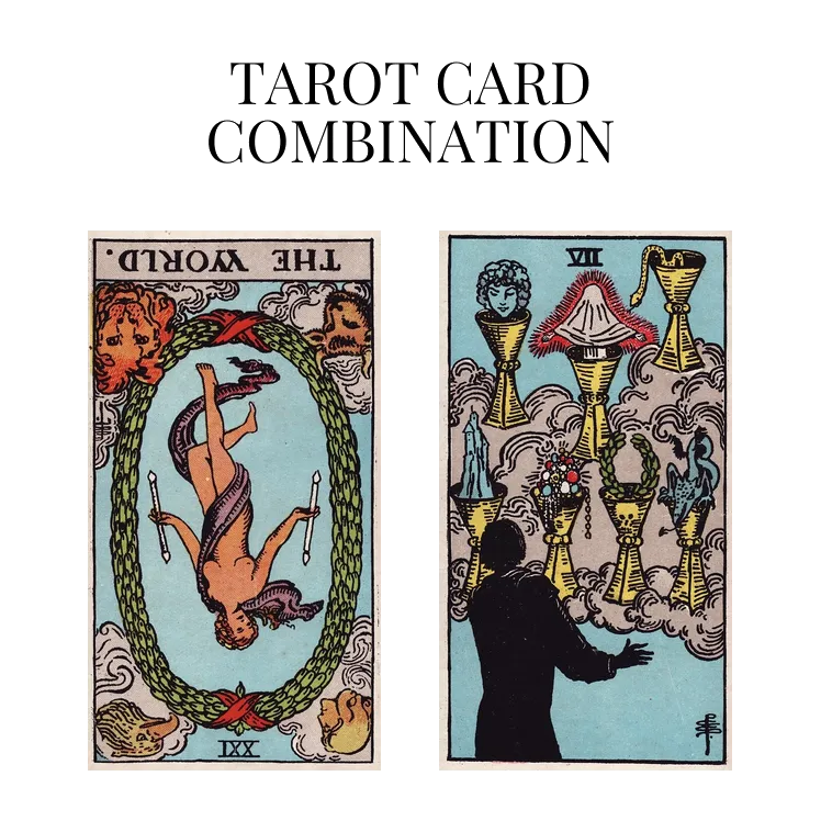 the world reversed and seven of cups tarot cards combination meaning