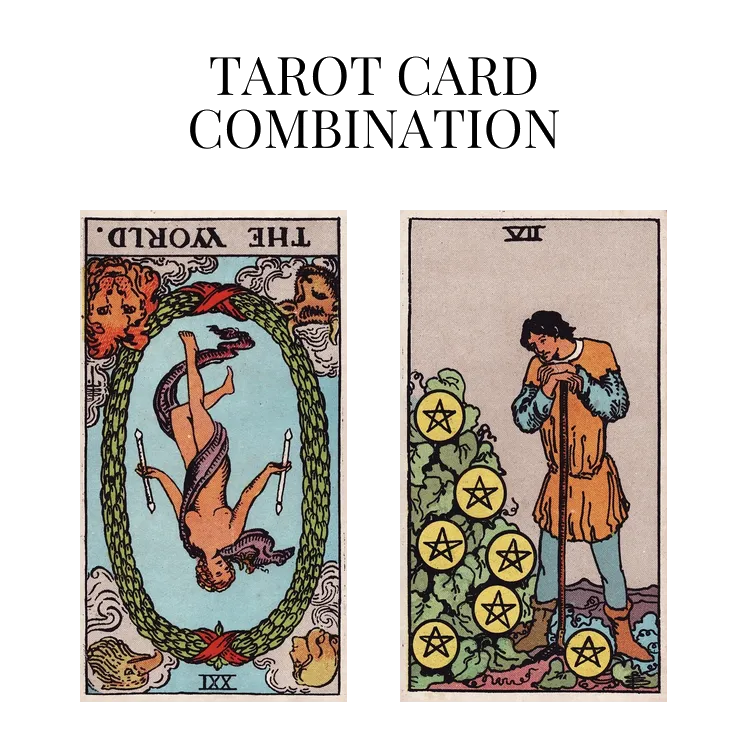 the world reversed and seven of pentacles tarot cards combination meaning