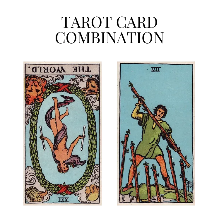 the world reversed and seven of wands tarot cards combination meaning