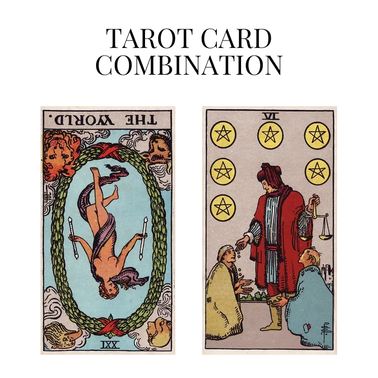 the world reversed and six of pentacles tarot cards combination meaning