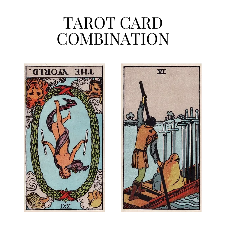 the world reversed and six of swords tarot cards combination meaning
