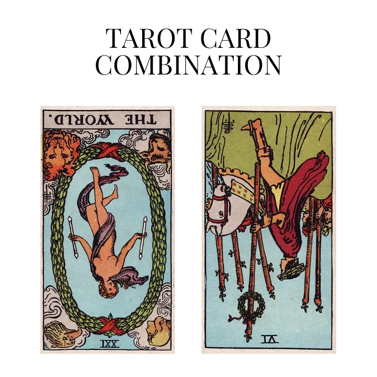 the world reversed and six of wands reversed tarot cards combination meaning