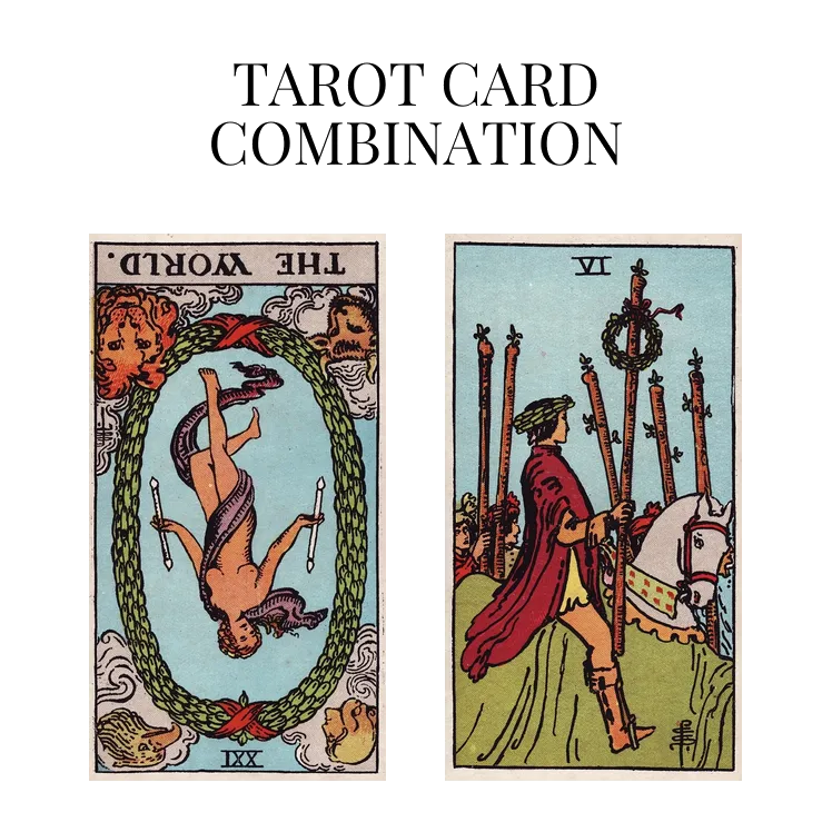 the world reversed and six of wands tarot cards combination meaning