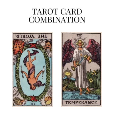 the world reversed and temperance tarot cards combination meaning