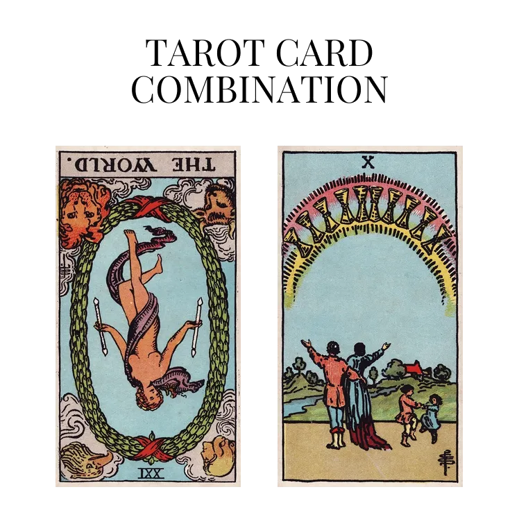 the world reversed and ten of cups tarot cards combination meaning