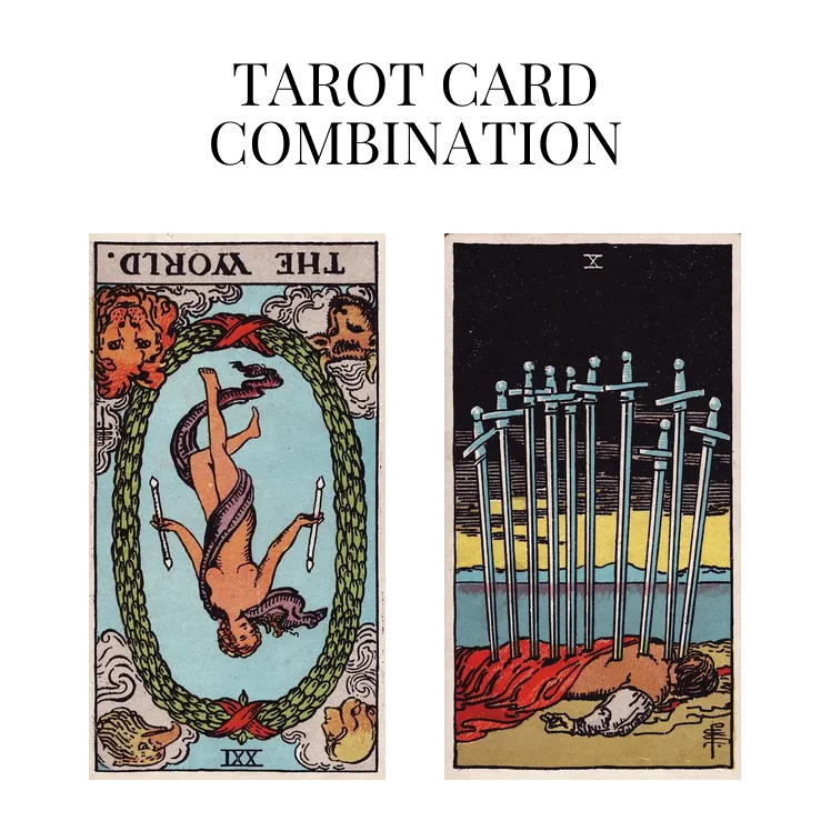 the world reversed and ten of swords tarot cards combination meaning