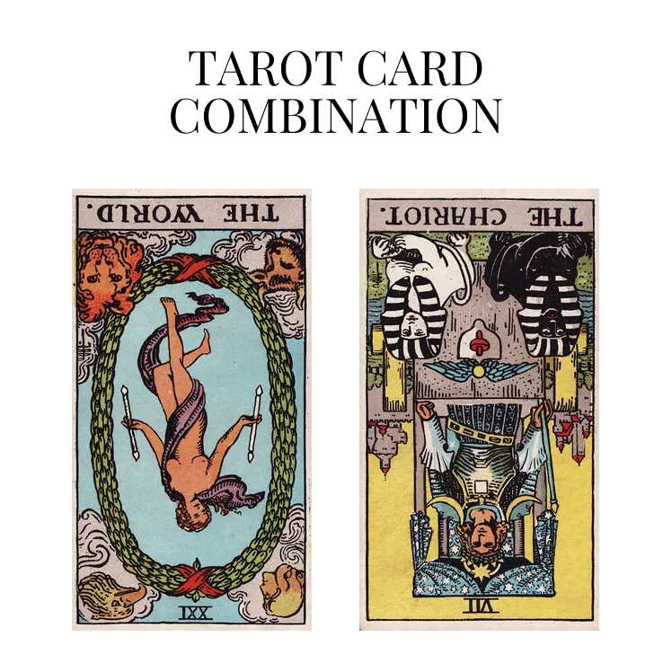 the world reversed and the chariot reversed tarot cards combination meaning