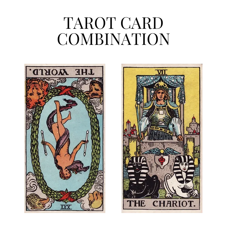 the world reversed and the chariot tarot cards combination meaning