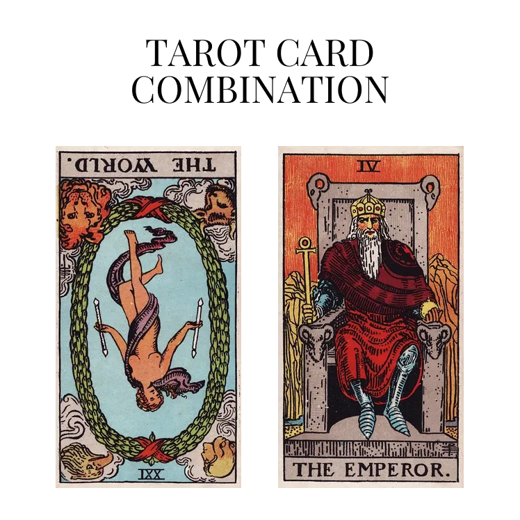the world reversed and the emperor tarot cards combination meaning