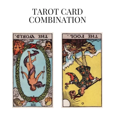 the world reversed and the fool reversed tarot cards combination meaning
