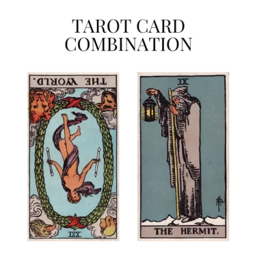 the world reversed and the hermit tarot cards combination meaning