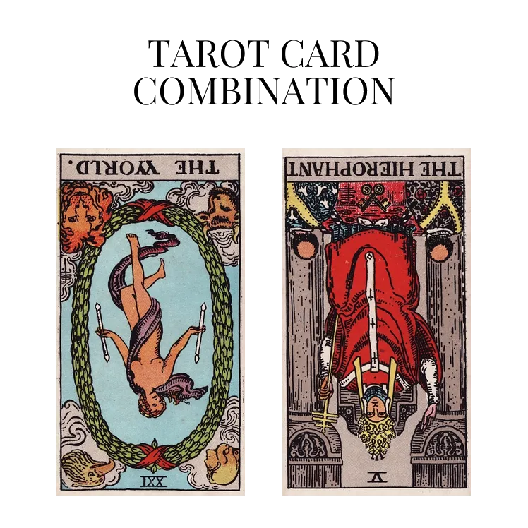 the world reversed and the hierophant reversed tarot cards combination meaning