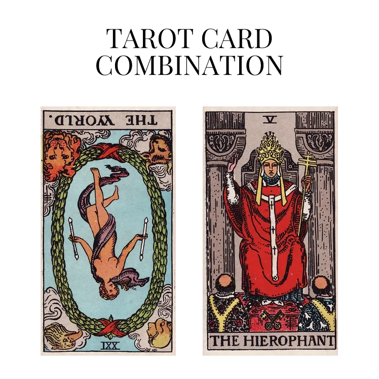 the world reversed and the hierophant tarot cards combination meaning