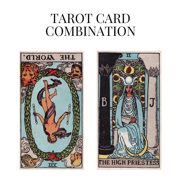 the world reversed and the high priestess tarot cards combination meaning