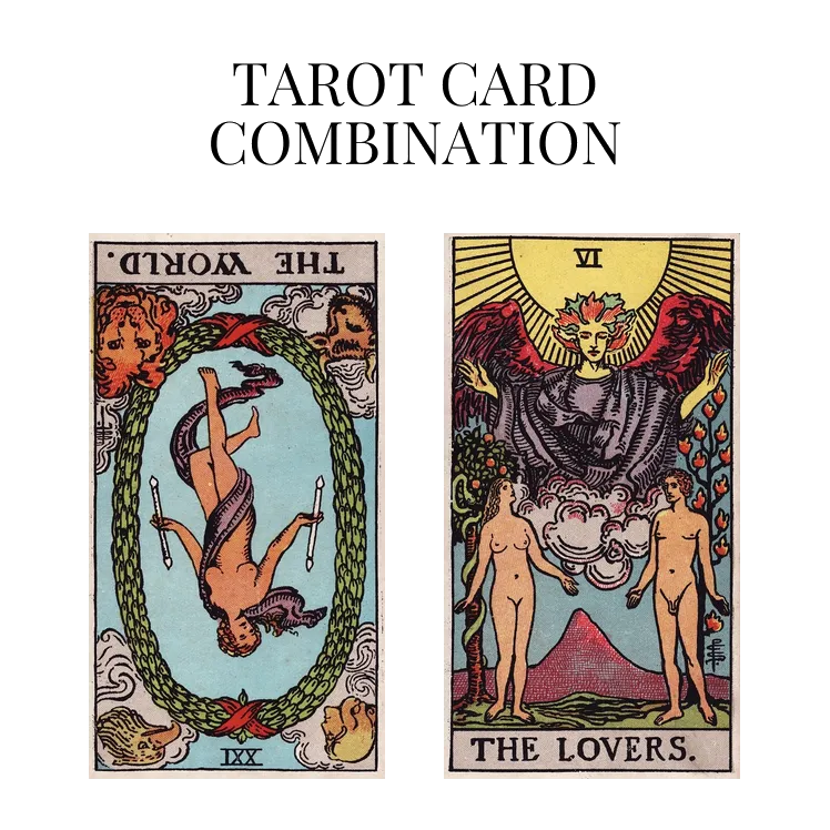 the world reversed and the lovers tarot cards combination meaning