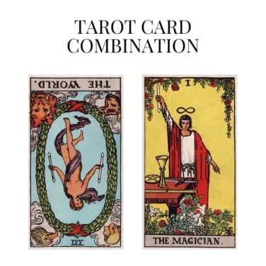 the world reversed and the magician tarot cards combination meaning