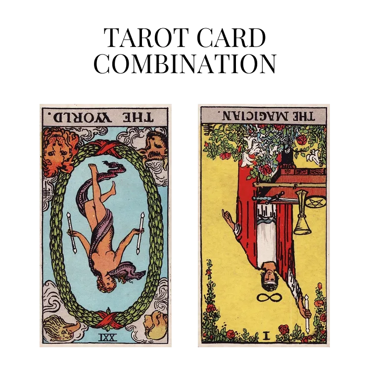 the world reversed and the magician reversed tarot cards combination meaning