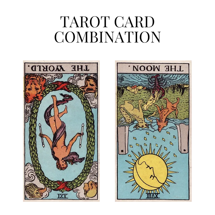 the world reversed and the moon reversed tarot cards combination meaning