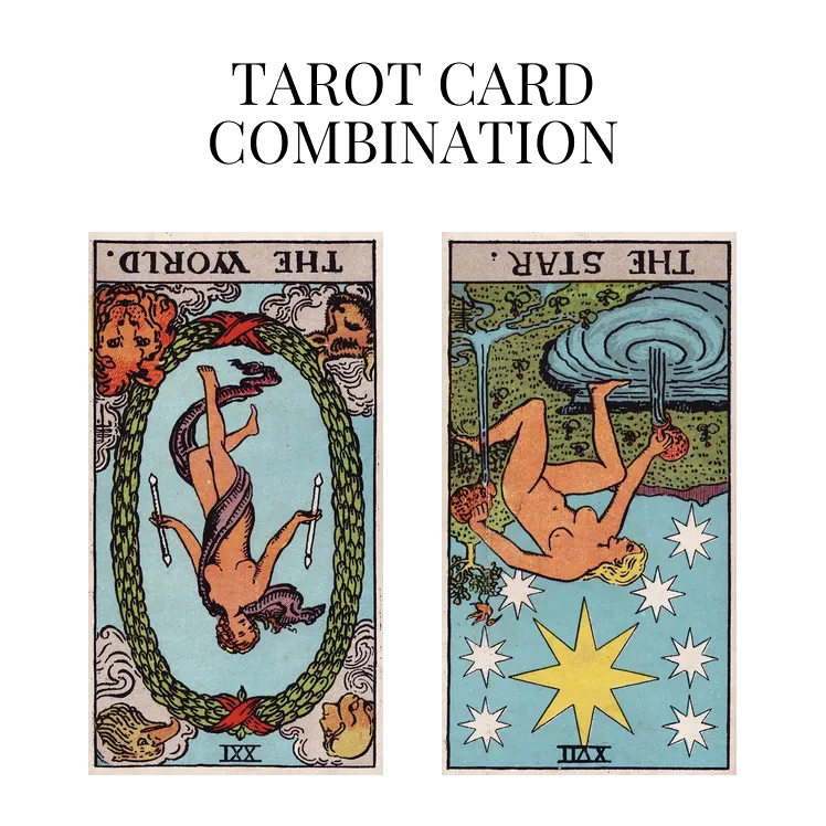 the world reversed and the star reversed tarot cards combination meaning