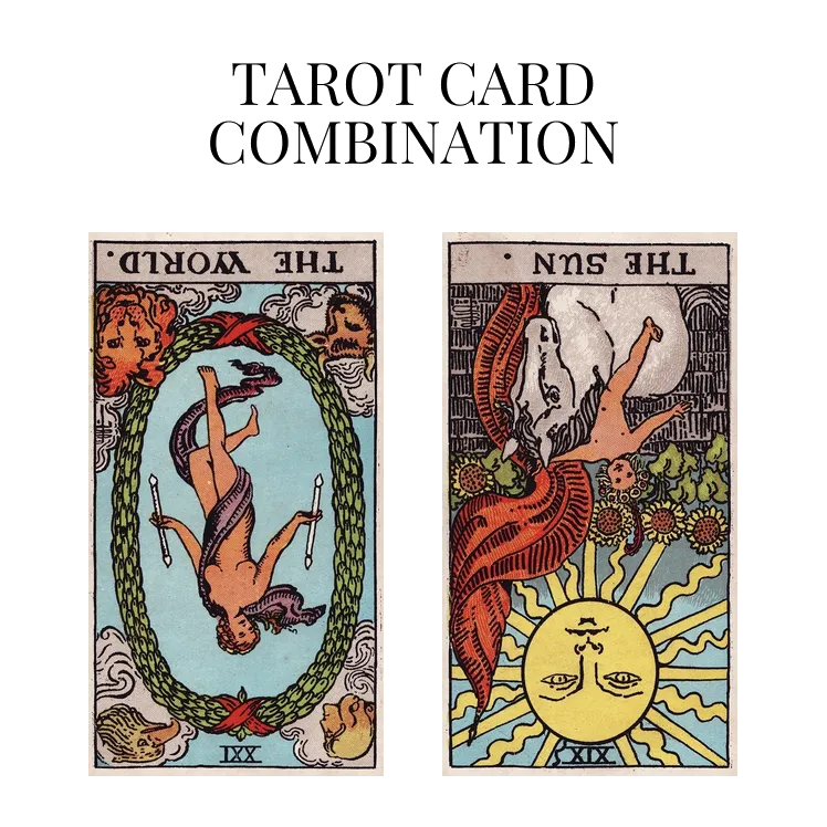 the world reversed and the sun reversed tarot cards combination meaning