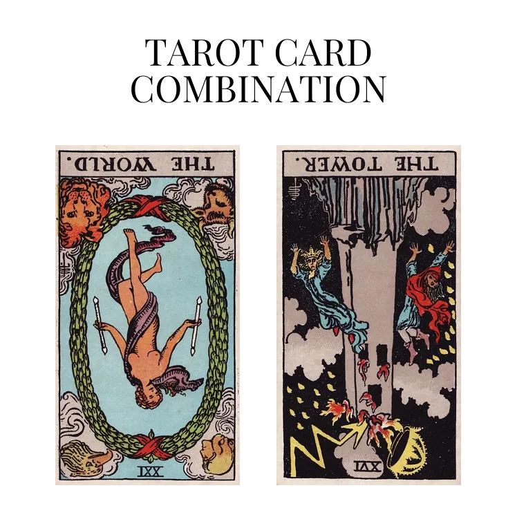 the world reversed and the tower reversed tarot cards combination meaning