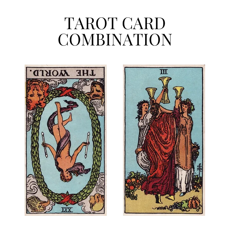 the world reversed and three of cups tarot cards combination meaning