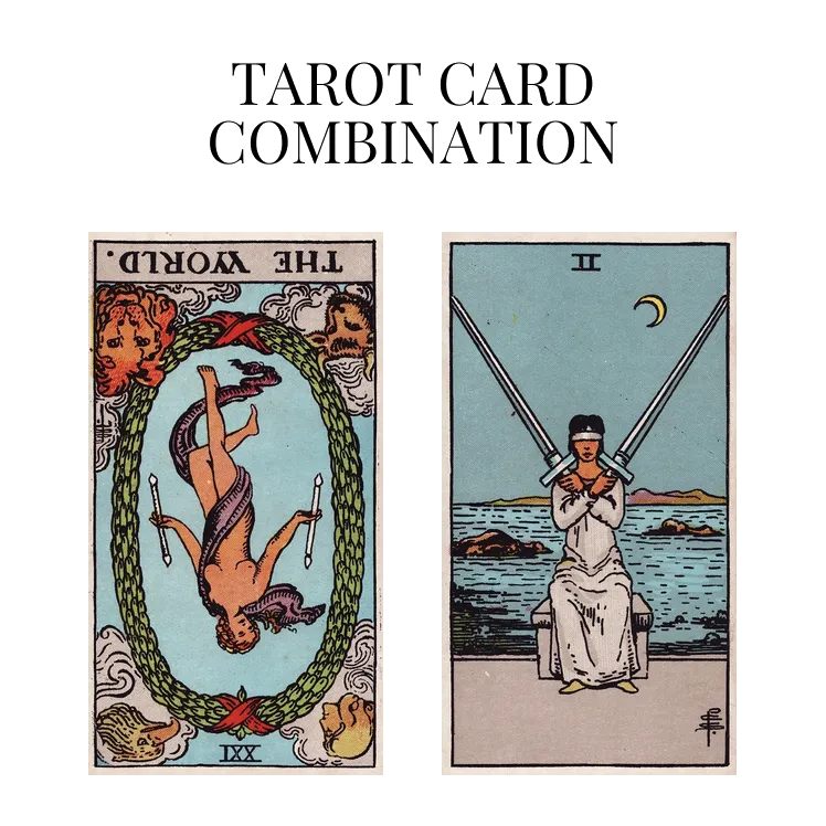 the world reversed and two of swords tarot cards combination meaning