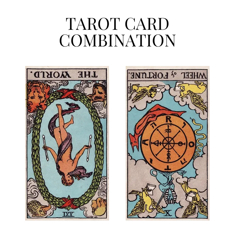 the world reversed and wheel of fortune reversed tarot cards combination meaning