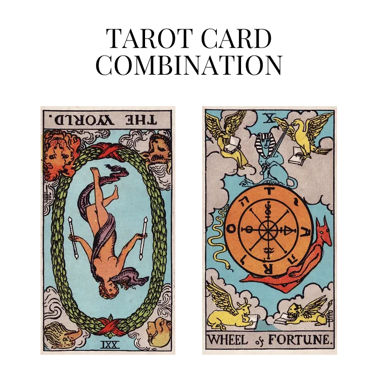 the world reversed and wheel of fortune tarot cards combination meaning