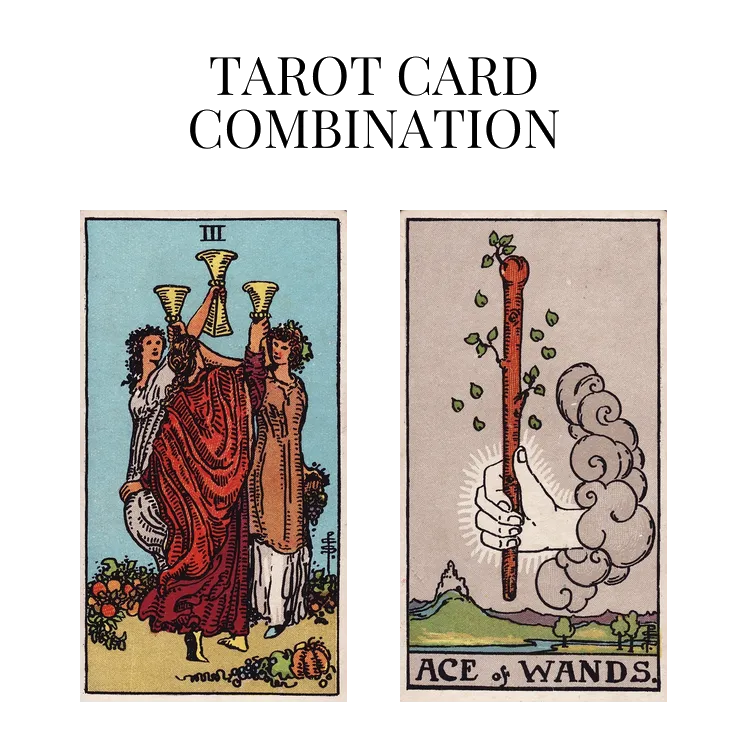 three of cups and ace of wands tarot cards combination meaning