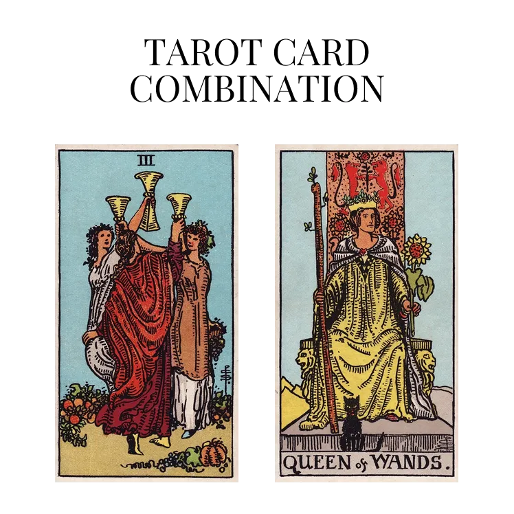 three of cups and queen of wands tarot cards combination meaning