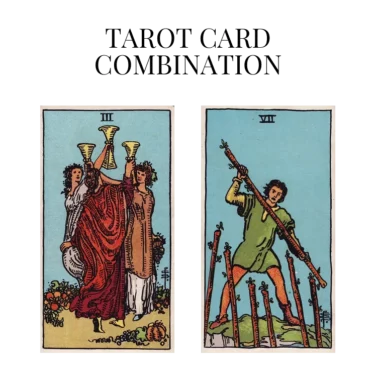 three of cups and seven of wands tarot cards combination meaning