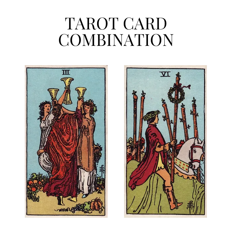 three of cups and six of wands tarot cards combination meaning