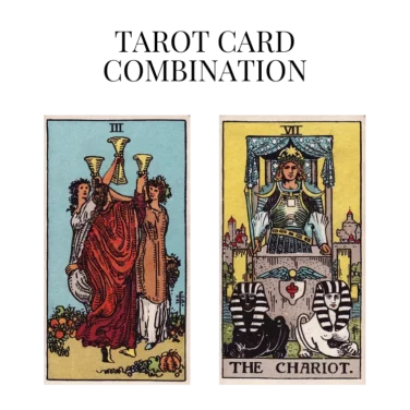 three of cups and the chariot tarot cards combination meaning