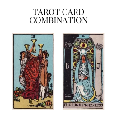 three of cups and the high priestess tarot cards combination meaning