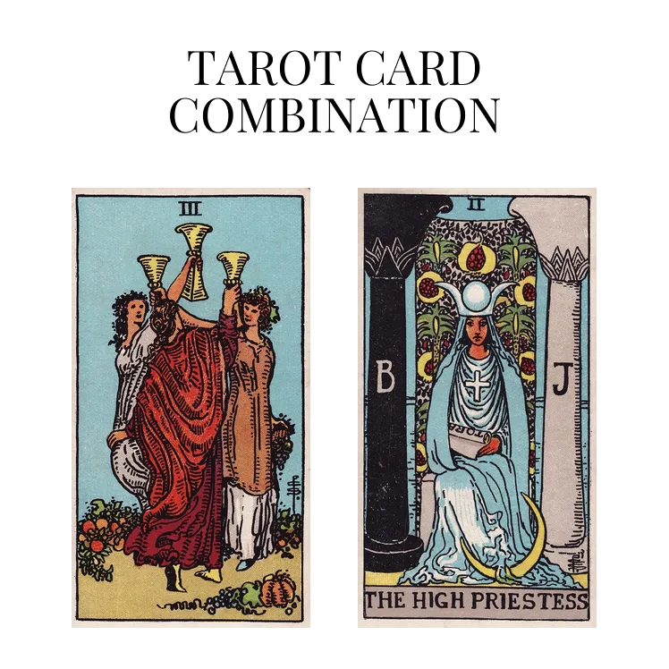 three of cups and the high priestess tarot cards combination meaning