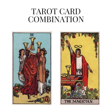 three of cups and the magician tarot cards combination meaning