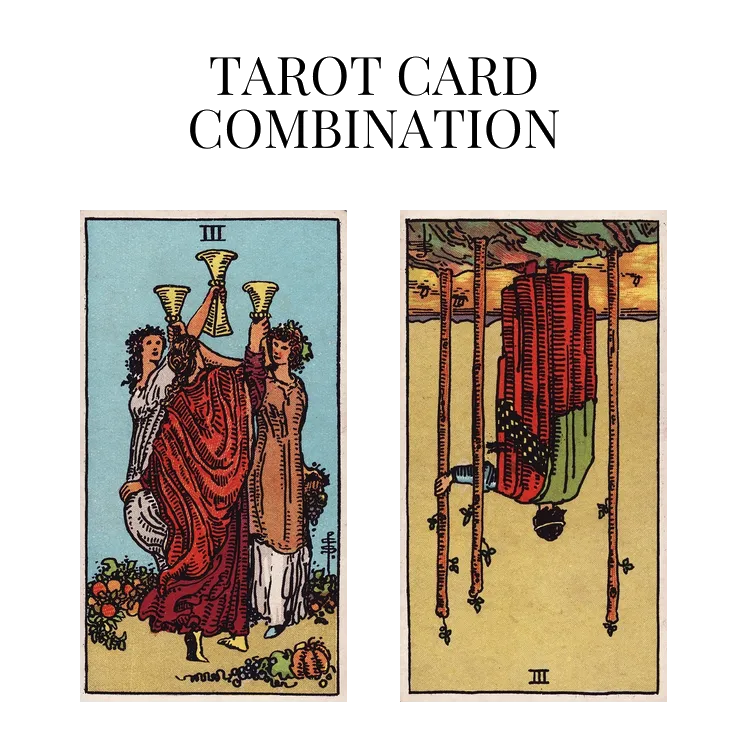 three of cups and three of wands reversed tarot cards combination meaning
