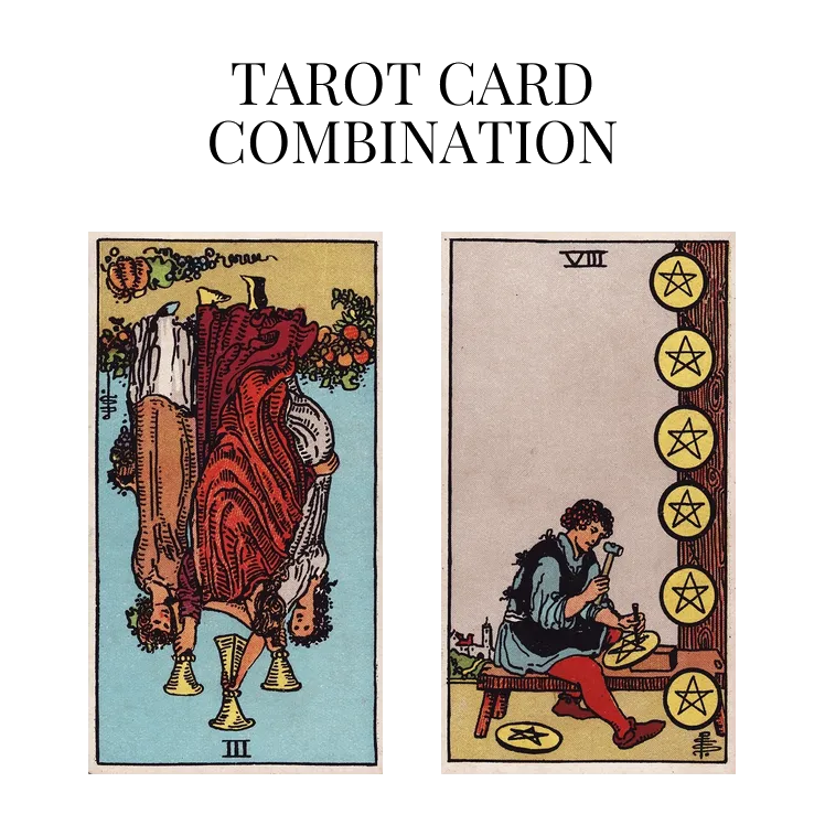 three of cups reversed and eight of pentacles tarot cards combination meaning