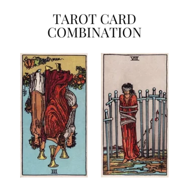 three of cups reversed and eight of swords tarot cards combination meaning