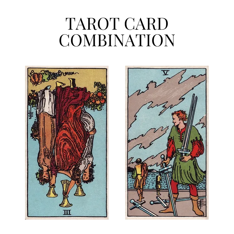 three of cups reversed and five of swords tarot cards combination meaning