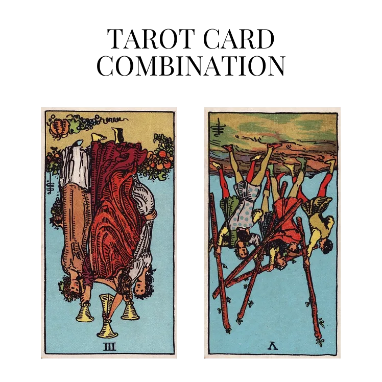three of cups reversed and five of wands reversed tarot cards combination meaning