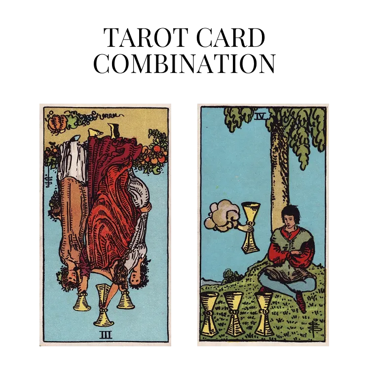 three of cups reversed and four of cups tarot cards combination meaning