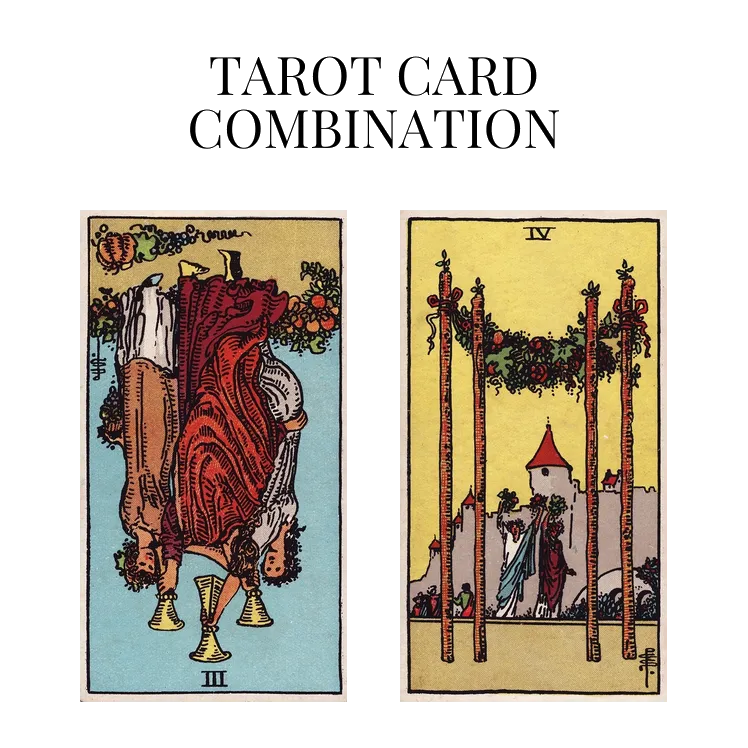 three of cups reversed and four of wands tarot cards combination meaning