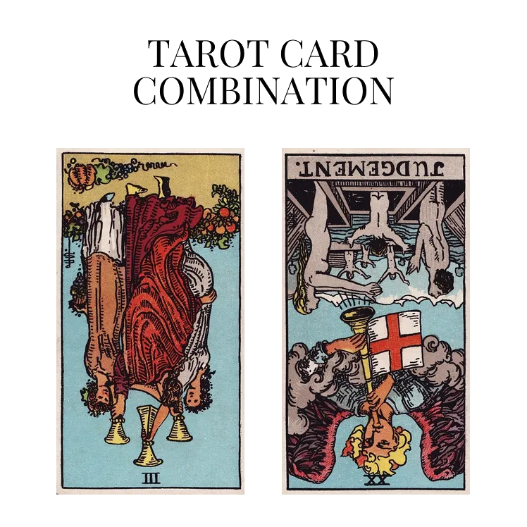 three of cups reversed and judgement reversed tarot cards combination meaning